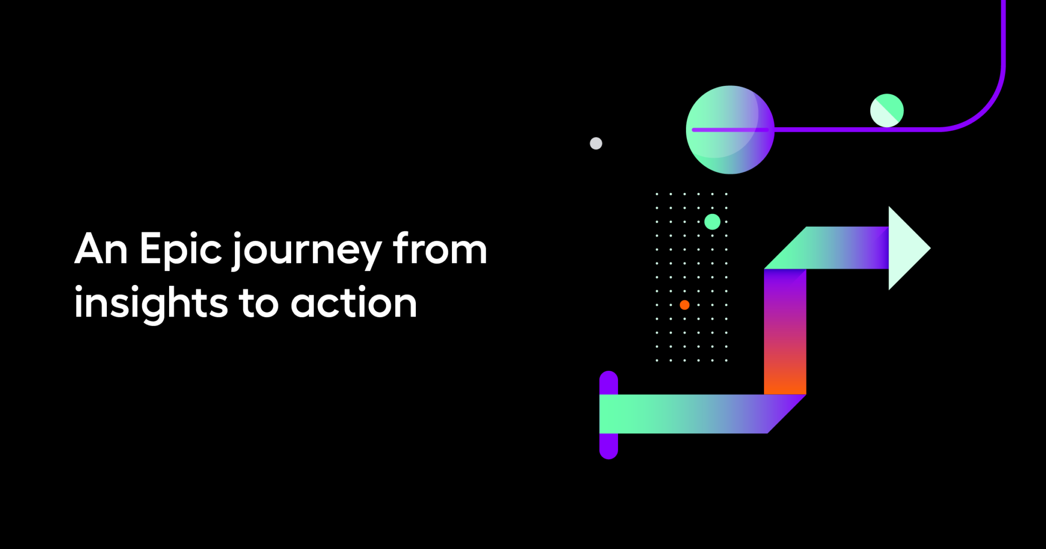 An Epic journey from insights to action