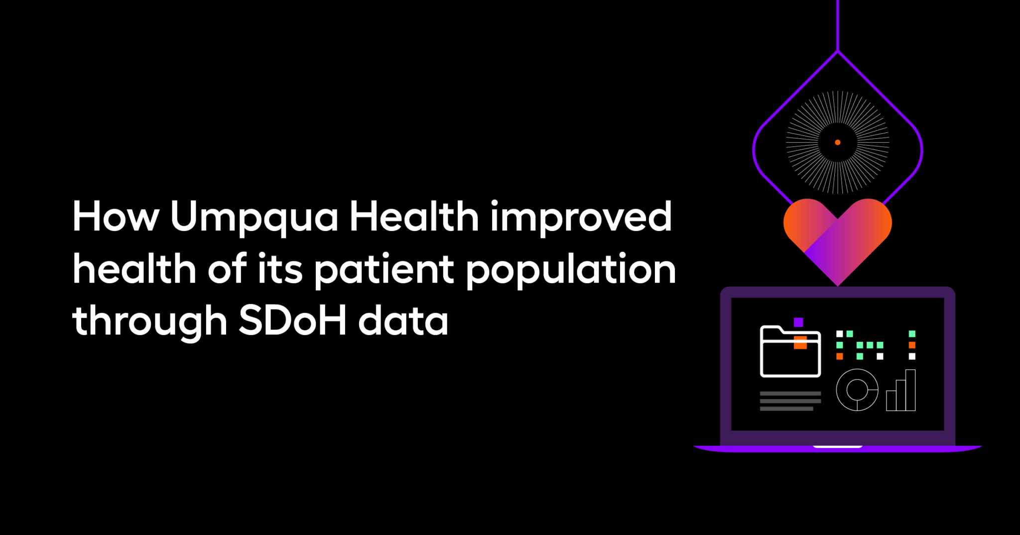 How Umpqua Health improved health of its patient population through SDoH data