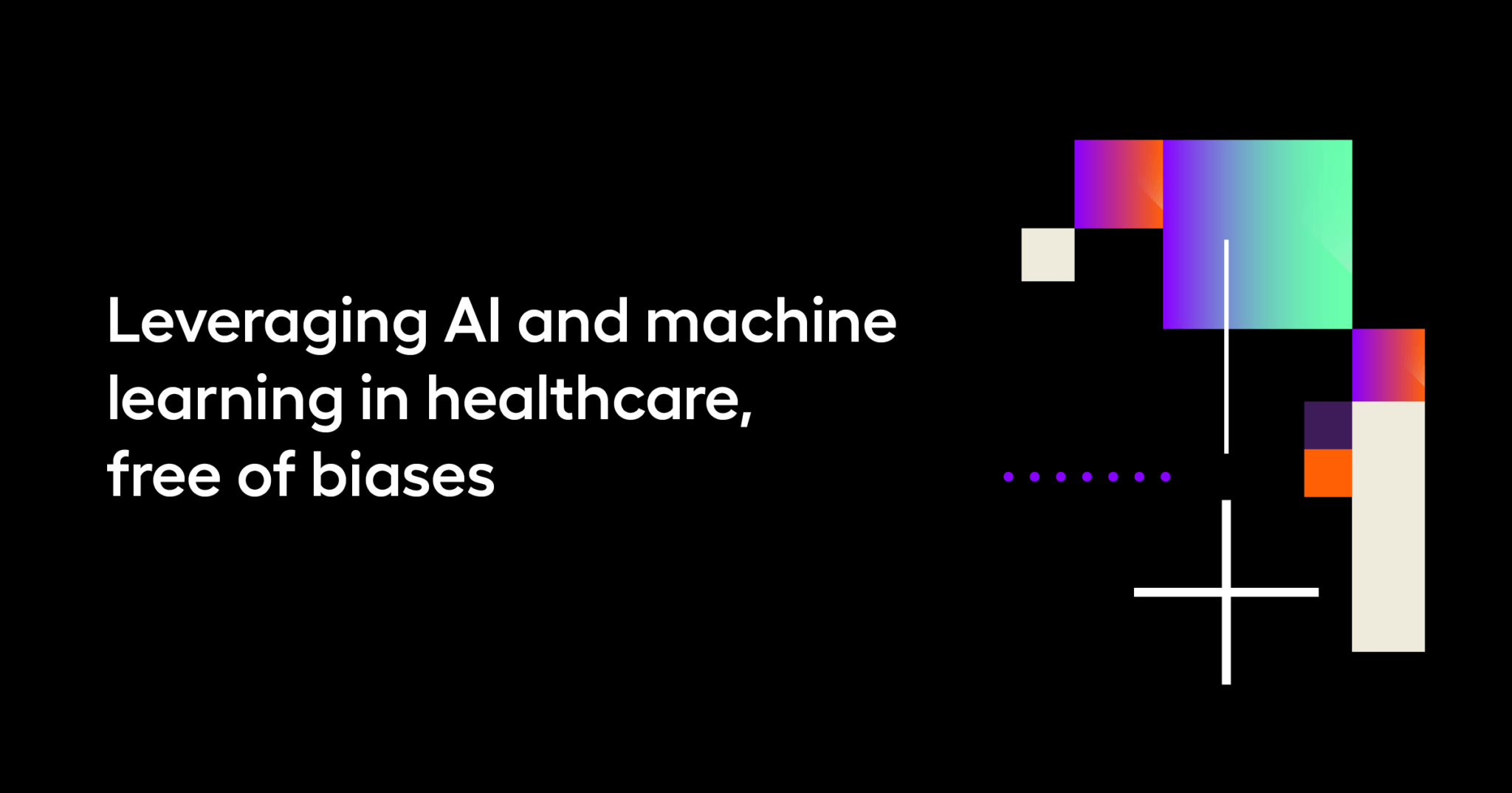 Leveraging AI and machine learning in healthcare, free of biases