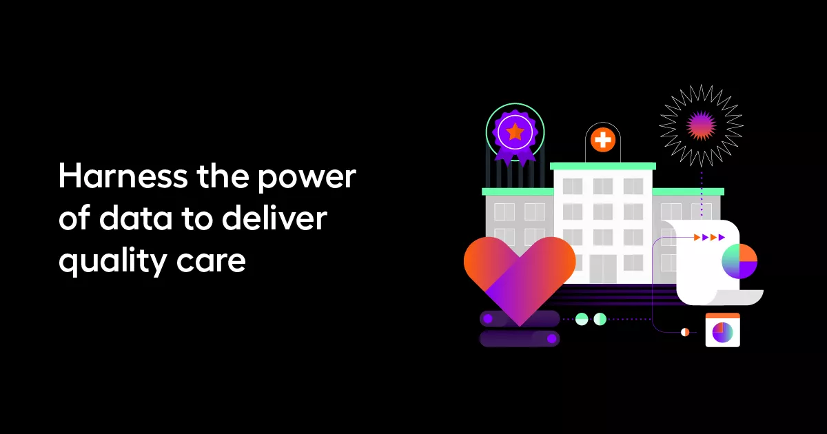 Harness the power of data to deliver quality care