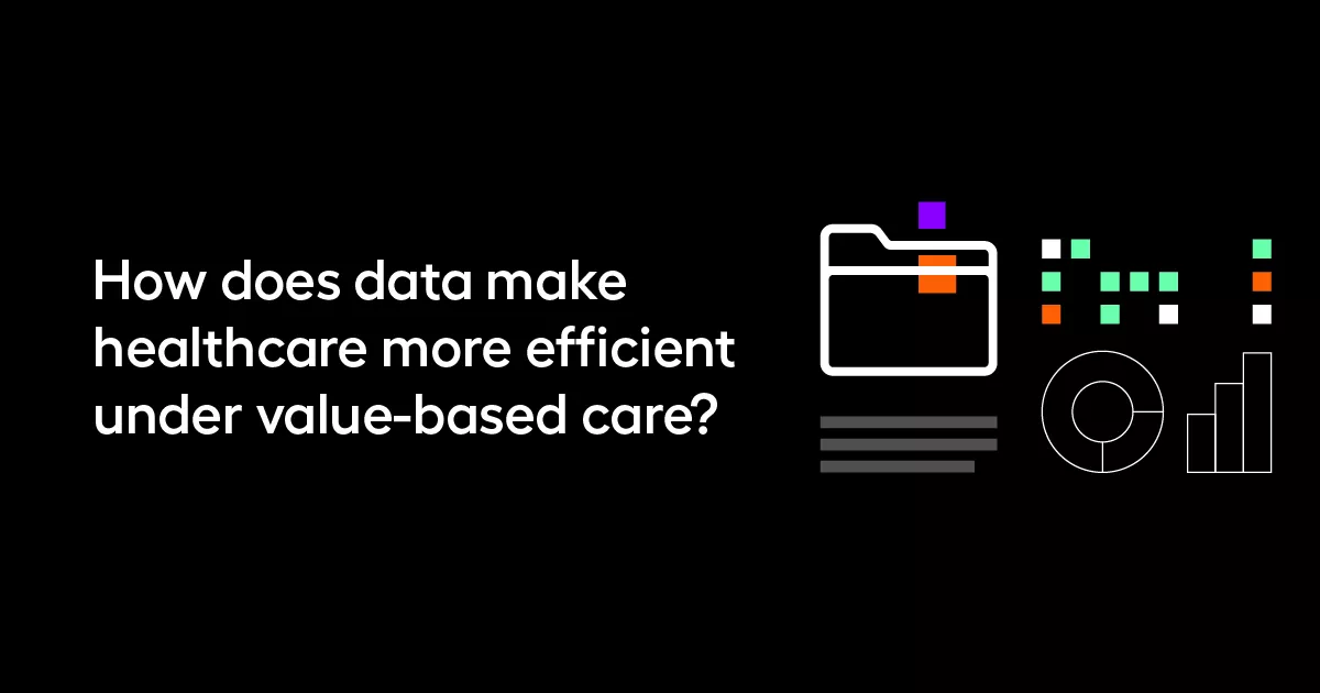 How does data make healthcare more efficient under value-based care?