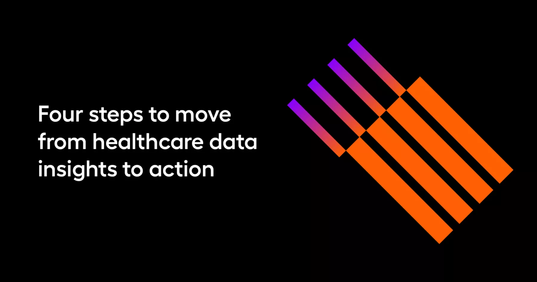 Four steps to move from healthcare data insights to action