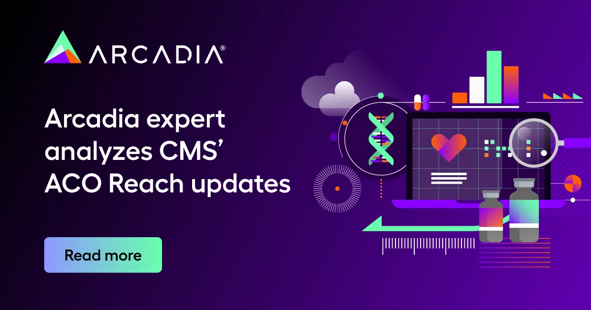 Arcadia expert analyzes CMS’ ACO Reach updates
