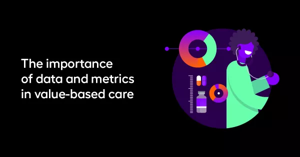 The importance of data and metrics in value-based care