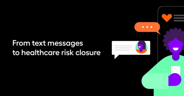 From text messages to healthcare risk closure
