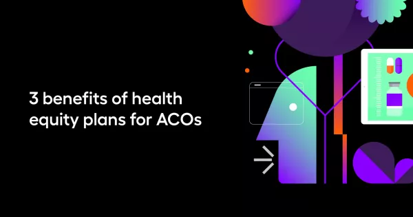 3 benefits of health equity plans for ACOs