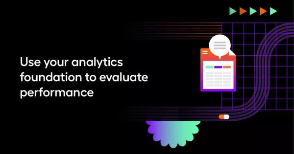 Use your analytics foundation to evaluate performance