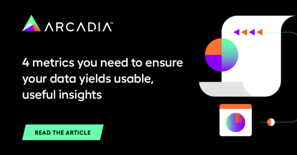 4 metrics you need to ensure your data yields usable, useful insights