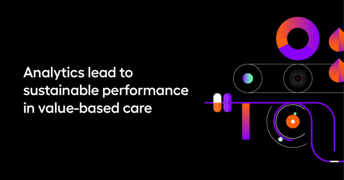 Analytics lead to sustainable performance in value-based care