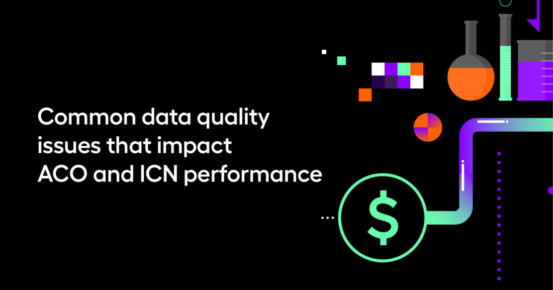 Common data quality issues that impact ACO and ICN performance