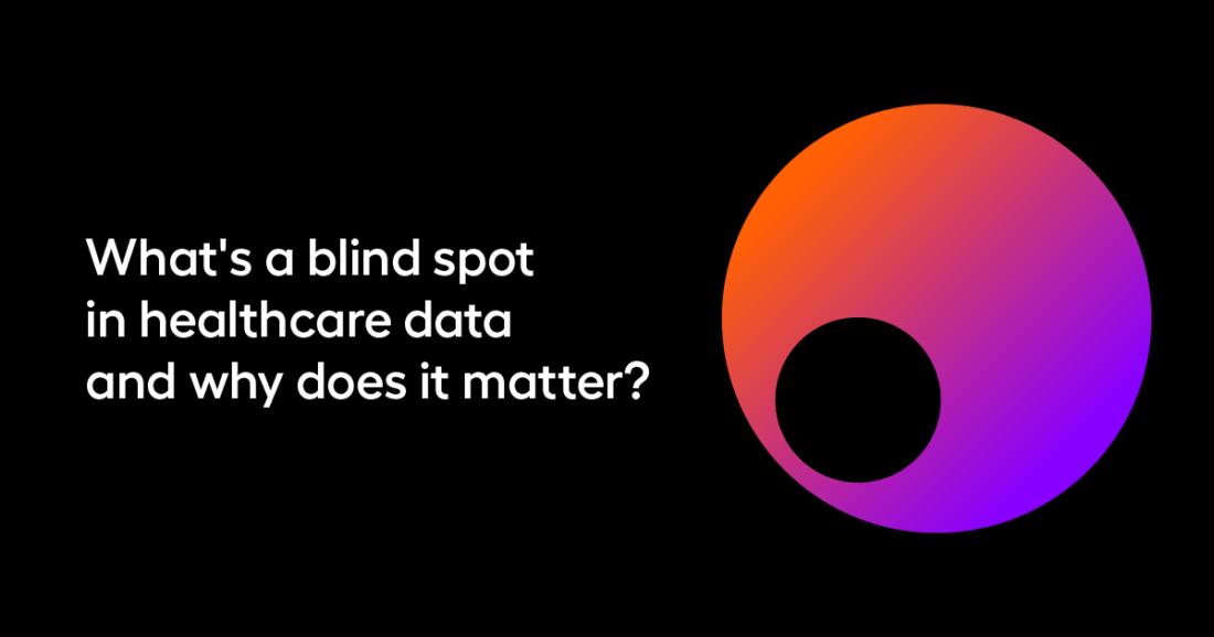 What's a blind spot in healthcare data and why does it matter?